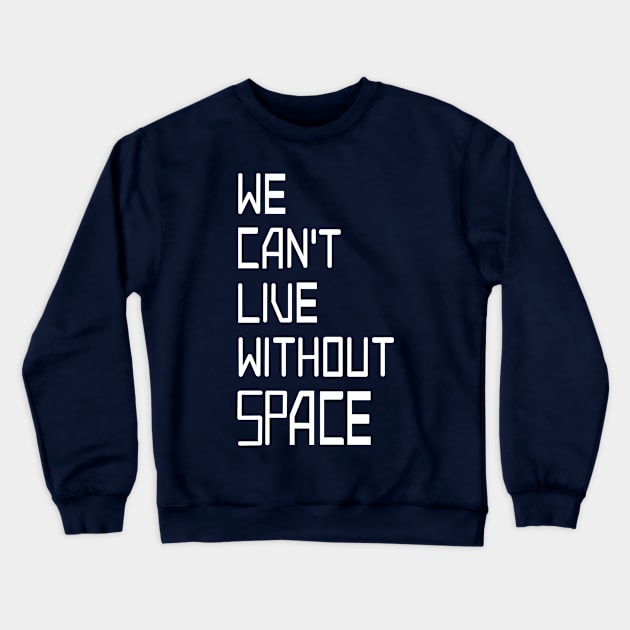 We can't live without SPACE Crewneck Sweatshirt by rail_rz